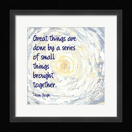 Framed Great Things -Van Gogh Quote 2 Print