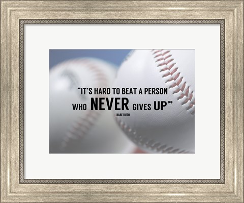 Framed It&#39;s Hard to Beat a Person Who Never Gives Up -Babe Ruth Print