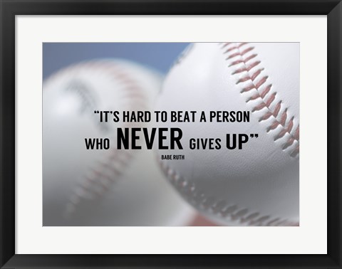 Framed It's Hard to Beat a Person Who Never Gives Up -Babe Ruth Print