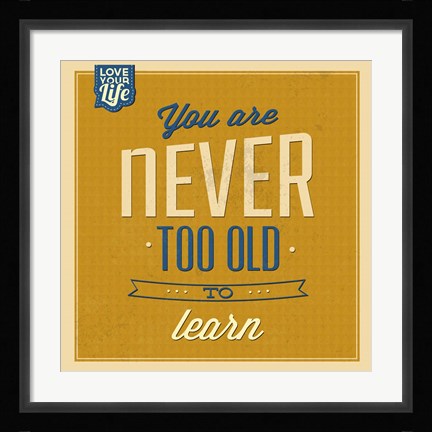 Framed Never Too Old To Learn Print