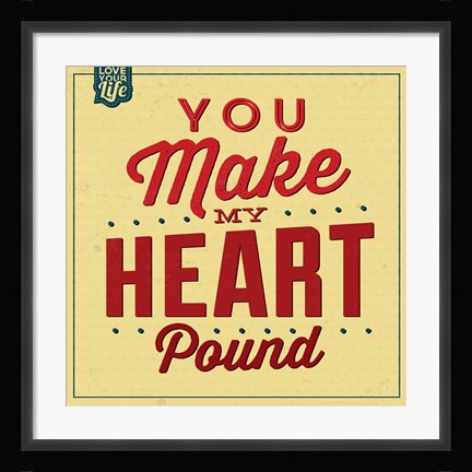 Framed You Make My Heart Pound Print