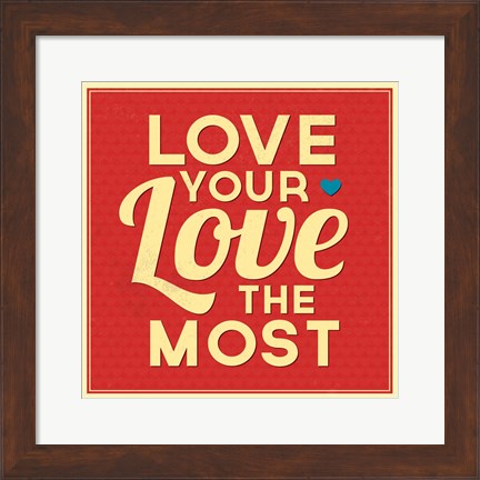 Framed Love Your Love The Most Print