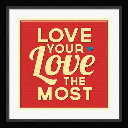 Framed Love Your Love The Most Print
