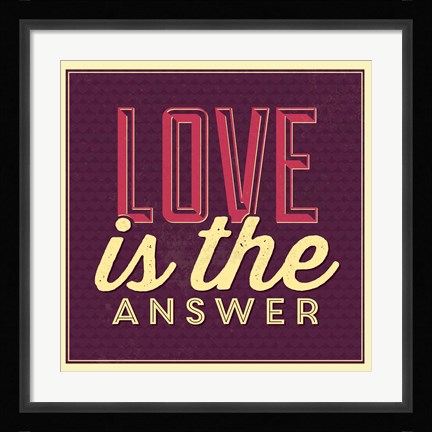 Framed Love Is The Answer Print