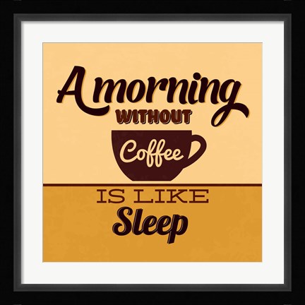 Framed Morning Without Coffee Is Like Sleep Print