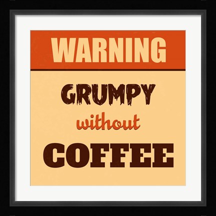 Framed Grumpy Without Coffee Print