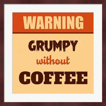 Framed Grumpy Without Coffee Print