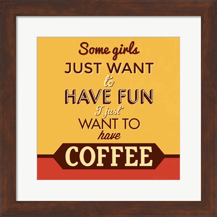 Framed I Just Want To Have Coffee Print