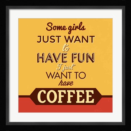 Framed I Just Want To Have Coffee Print