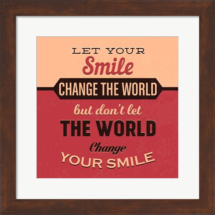 Framed Let Your Smile Change The World Print