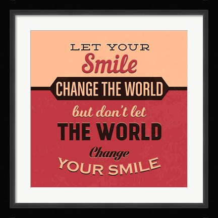Framed Let Your Smile Change The World Print