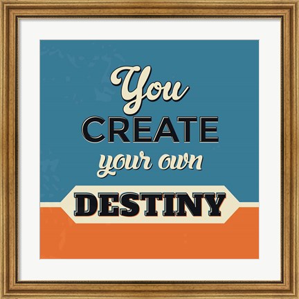 Framed You Create Your Own Destiny Print