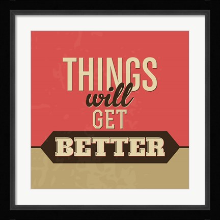 Framed Things Will Get Better Print