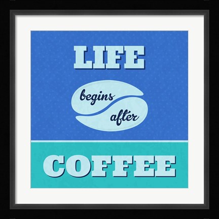 Framed Life Begins After Coffee 1 Print