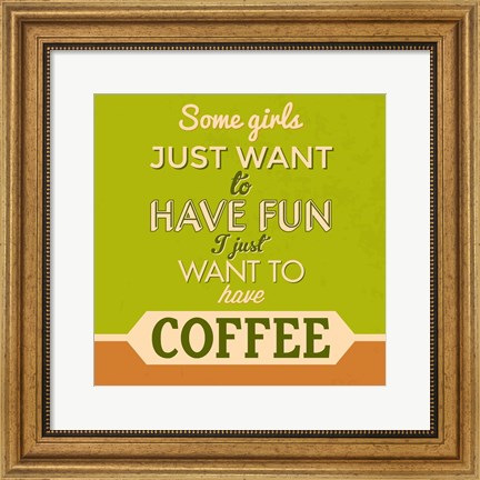 Framed I Just Want To Have Coffee 1 Print