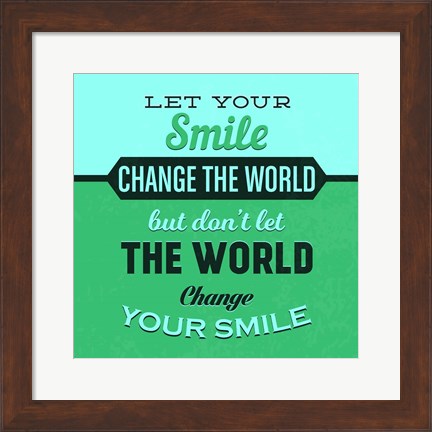 Framed Let Your Smile Change The World 1 Print