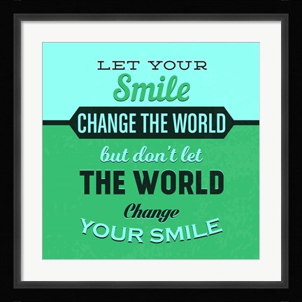 Framed Let Your Smile Change The World 1 Print
