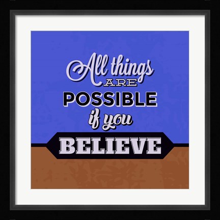 Framed All Things Are Possible If You Believe 1 Print