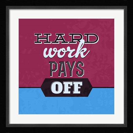 Framed Hard Work Pays Off 1 Print