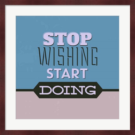 Framed Stop Wishing Start Doing 1 Print