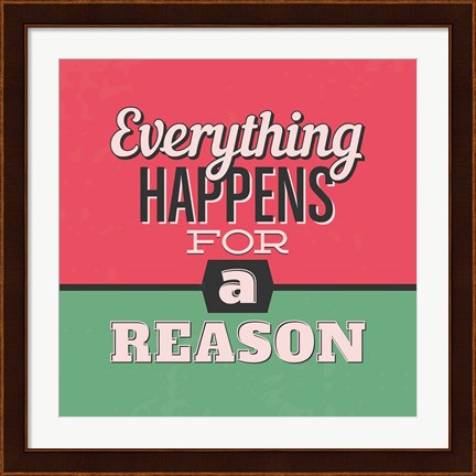 Framed Everything Happens For A Reason 1 Print