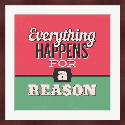 Framed Everything Happens For A Reason 1 Print