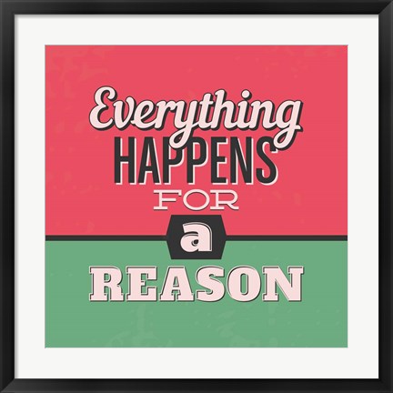 Framed Everything Happens For A Reason 1 Print