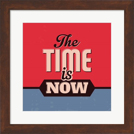Framed Time Is Now 1 Print
