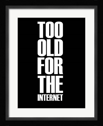 Framed Too Old for the Internet Black Print