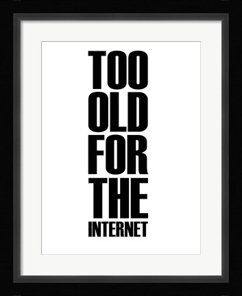 Framed Too Old for the Internet White Print