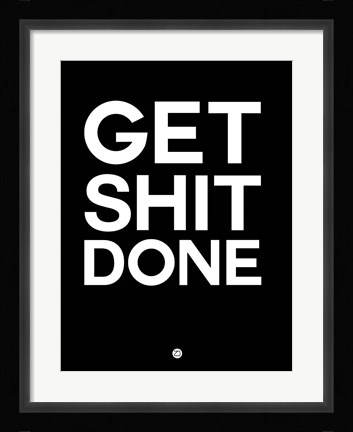 Framed Get Shit Done Black and White Print