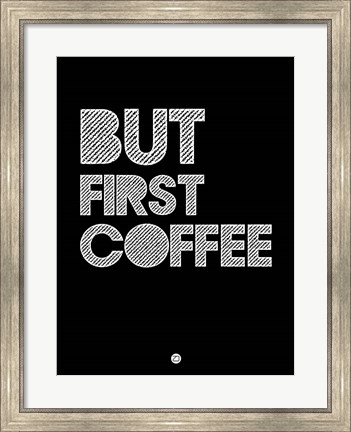 Framed But First Coffee 2 Print