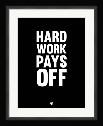 Framed Hard Work Pays Off 1 Print