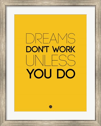 Framed Dreams Don&#39;t Work Unless You Do 1 Print