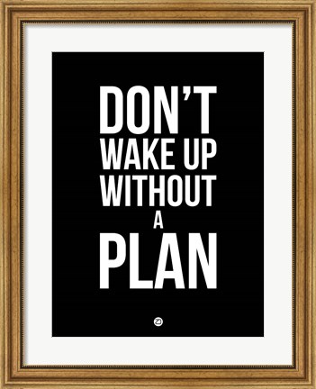 Framed Don&#39;t Wake Up without A Plan 1 Print
