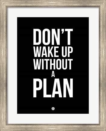 Framed Don&#39;t Wake Up without A Plan 1 Print