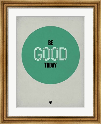 Framed Be Good Today 1 Print