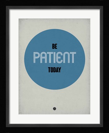 Framed Be Patient Today 1 Print
