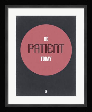 Framed Be Patient Today 1 Print