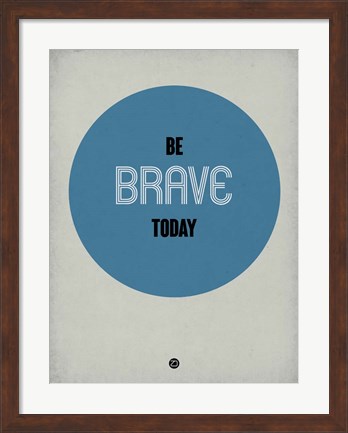 Framed Be Brave Today 1 Print