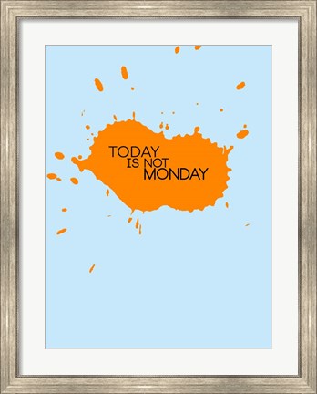 Framed Today Is Not Monday 1 Print