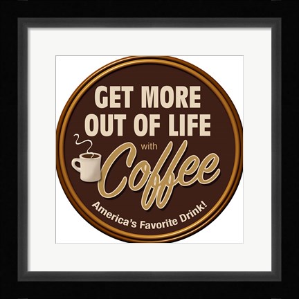 Framed Coffee Get More Print