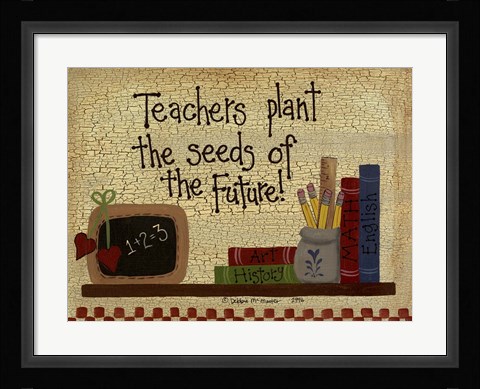Framed Teachers Plant The Seeds.... Print