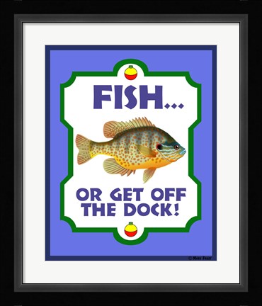 Framed Fish Or Get Off Dock Print