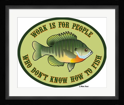 Framed Work For People Who Don't Fish Print