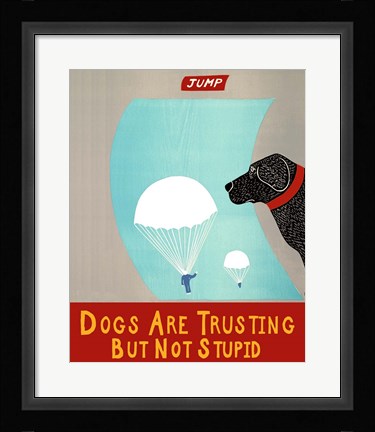 Framed Dogs Are Trusting But Not Stupid banner Print