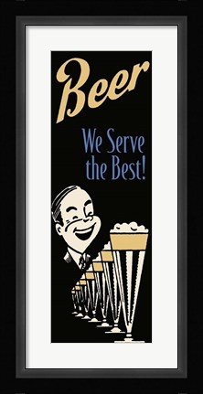 Framed Beer We Serve The Best Print