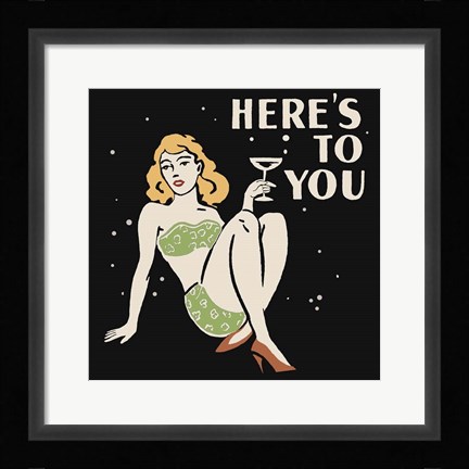Framed Here's To You Print