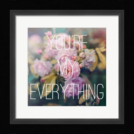 Framed You're My Everything Print