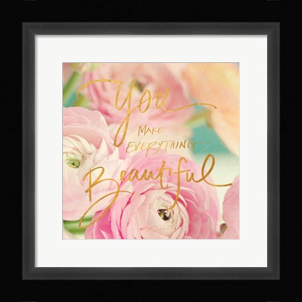 Framed You Make Everything Beautiful Print